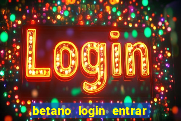 betano login entrar na minha conta